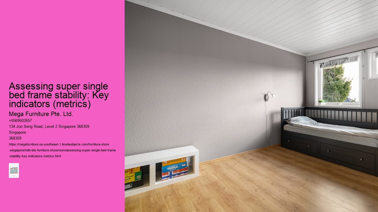 Assessing super single bed frame stability: Key indicators (metrics)
