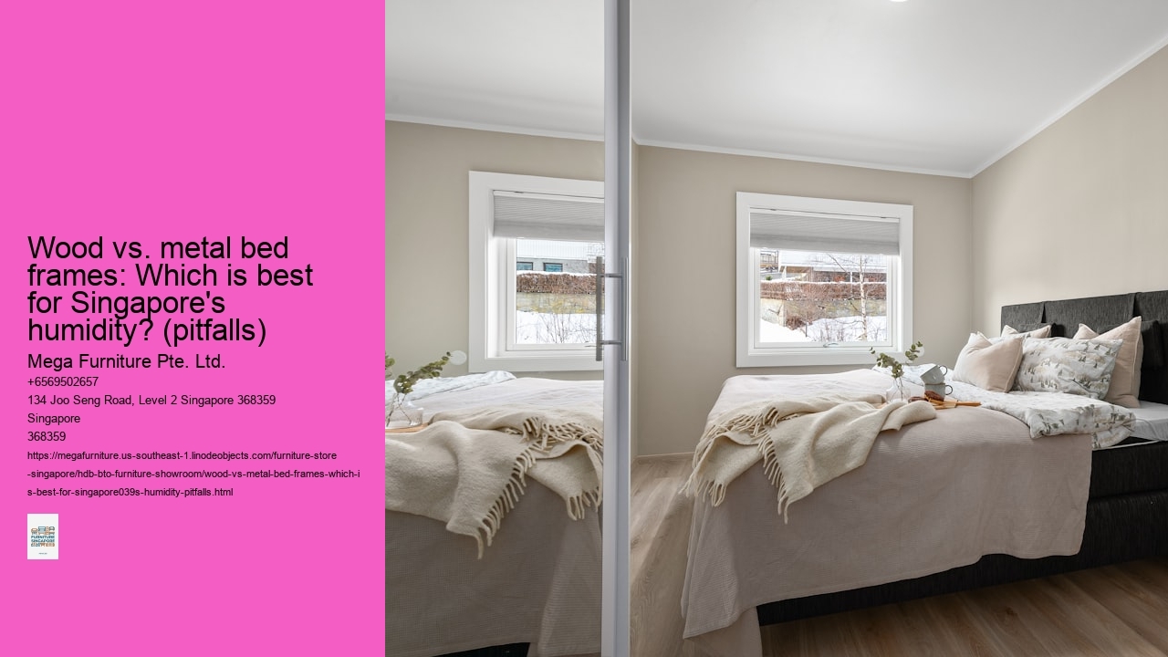 Wood vs. metal bed frames: Which is best for Singapore's humidity? (pitfalls)