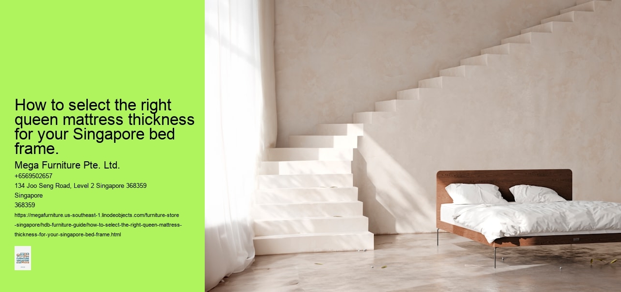 How to select the right queen mattress thickness for your Singapore bed frame.
