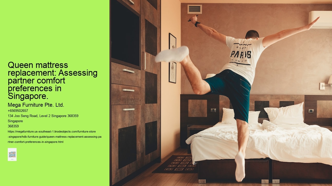 Queen mattress replacement: Assessing partner comfort preferences in Singapore.