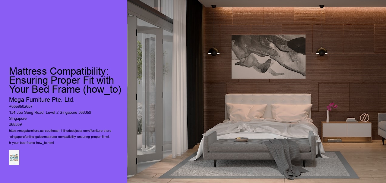 Mattress Compatibility: Ensuring Proper Fit with Your Bed Frame (how_to)