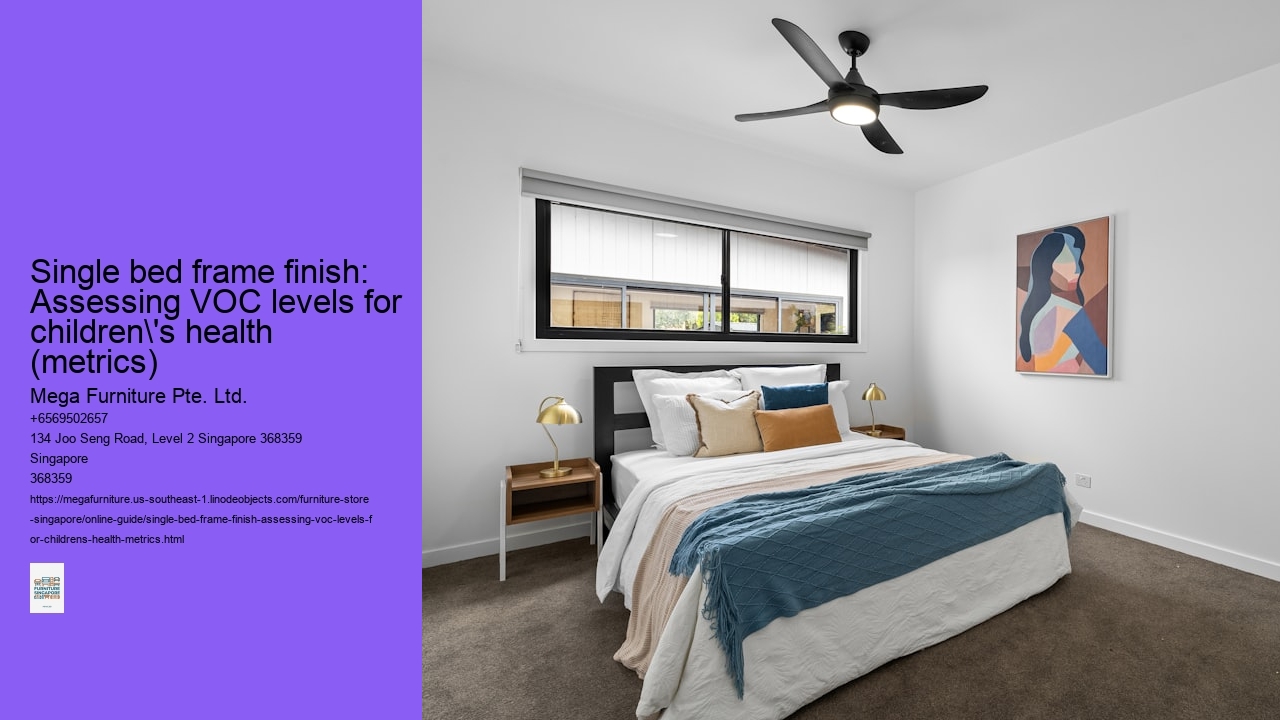 Single bed frame finish: Assessing VOC levels for children's health (metrics)