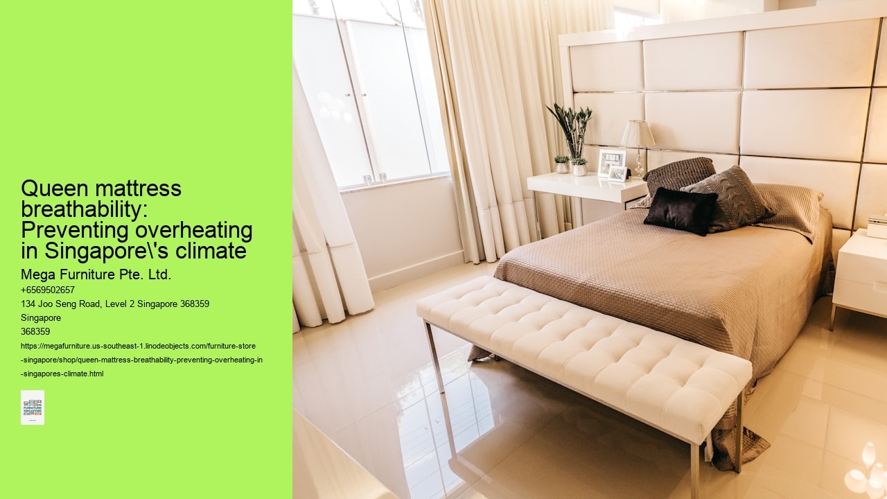 Queen mattress breathability: Preventing overheating in Singapore's climate