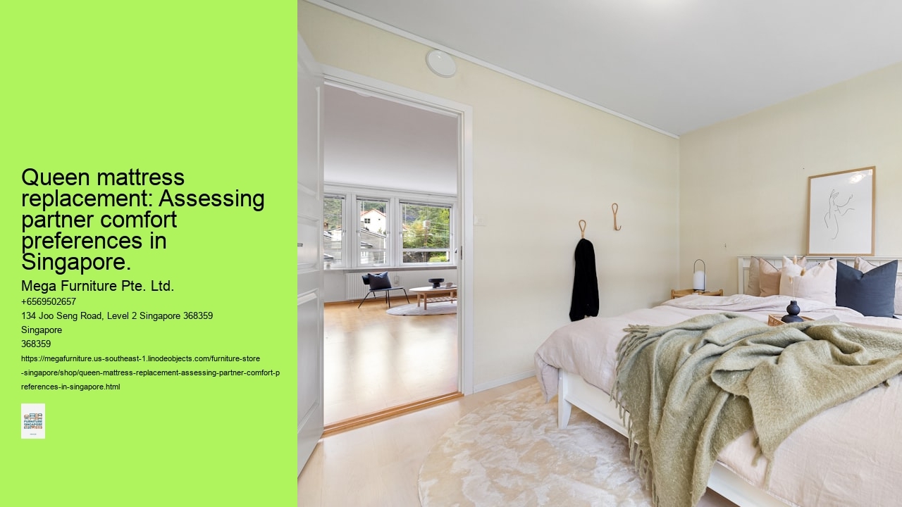 Queen mattress replacement: Assessing partner comfort preferences in Singapore.